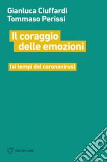 Il coraggio delle emozioni: (ai tempi del coronavirus). E-book. Formato EPUB ebook di Gianluca Ciuffardi