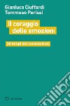 Il coraggio delle emozioni: (ai tempi del coronavirus). E-book. Formato EPUB ebook di Gianluca Ciuffardi