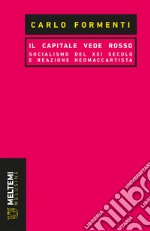 Il capitale vede rosso: Socialismo del XXI secolo e reazione neomaccartista. E-book. Formato EPUB