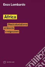 Africa: (Neo)colonialismo ambiente e migrazioni. E-book. Formato EPUB ebook