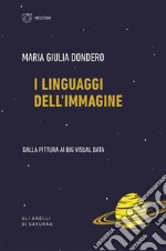 I linguaggi dell’immagine: Dalla pittura ai Big Visual Data. E-book. Formato EPUB ebook