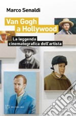 Van Gogh a Hollywood: La leggenda cinematografica dell’artista. E-book. Formato EPUB ebook