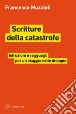 Scritture della catastrofe: Istruzioni e ragguagli per un viaggio nelle distopie. E-book. Formato EPUB