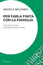 Per farla finita con la famiglia: Dall’aborto alle parentele postumane. E-book. Formato EPUB