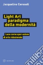 Light Art paradigma della modernità: Luce come oper-azione di arte relazionale. E-book. Formato EPUB ebook