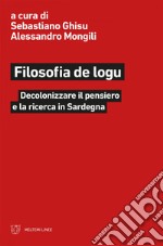 Filosofia de logu: Decolonizzare il pensiero e la ricerca in Sardegna. E-book. Formato EPUB ebook