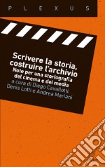 Scrivere la storia, costruire l’archivio: Note per una storiografia del cinema e dei media. E-book. Formato PDF ebook