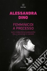 Femminicidi a processo: Dati, stereotipi e narrazioni della violenza di genere. E-book. Formato EPUB ebook