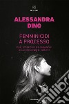 Femminicidi a processo: Dati, stereotipi e narrazioni della violenza di genere. E-book. Formato EPUB ebook