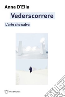 Vederscorrere: L’arte che salva. E-book. Formato EPUB ebook di Anna D‘Elia