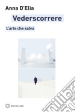 Vederscorrere: L’arte che salva. E-book. Formato EPUB ebook