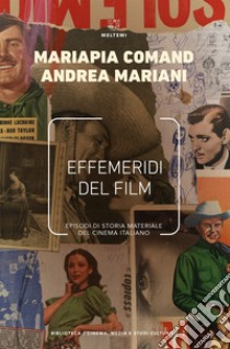 Effemeridi del film: Episodi di storia materiale del cinema italiano. E-book. Formato EPUB ebook di Mariapia Comand