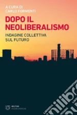 Dopo il neoliberalismo: Indagine collettiva sul futuro. E-book. Formato EPUB