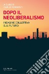 Dopo il neoliberalismo: Indagine collettiva sul futuro. E-book. Formato EPUB ebook