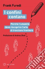 I confini contano: Perché l’umanità deve riscoprire l’arte di tracciare frontiere. E-book. Formato EPUB ebook