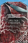 Politica e violenza: Teorie e pratiche del conflitto sociale. E-book. Formato EPUB ebook