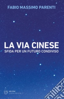 La via cinese: Sfida per un futuro condiviso. E-book. Formato EPUB ebook di Fabio Massimo Parenti