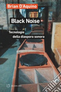 Black Noise: Tecnologie della diaspora sonora. E-book. Formato EPUB ebook di Brian D’Aquino