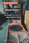 Black Noise: Tecnologie della diaspora sonora. E-book. Formato EPUB ebook di Brian D’Aquino