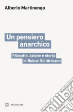 Un pensiero anarchico: Filosofia, azione e storia in Reiner Schürmann. E-book. Formato EPUB