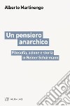 Un pensiero anarchico: Filosofia, azione e storia in Reiner Schürmann. E-book. Formato EPUB ebook di Alberto Martinengo