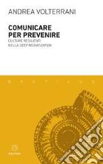 Comunicare per prevenire: Culture resilienti nella deep mediatization. E-book. Formato EPUB ebook