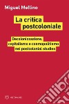 La critica postcoloniale: Decolonizzazione, capitalismo e cosmopolitismo nei postcolonial studies. E-book. Formato EPUB ebook