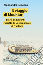 Il viaggio di Mouktar: Storie di migranti raccolte da un insegnante di frontiera. E-book. Formato EPUB ebook