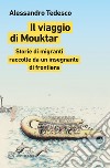 Il viaggio di Mouktar: Storie di migranti raccolte da un insegnante di frontiera. E-book. Formato EPUB ebook di Alessandro Tedesco