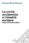 La civiltà occidentale e l’identità europea: Studi di filosofia politica. E-book. Formato EPUB ebook di Erasmo Silvio Storace