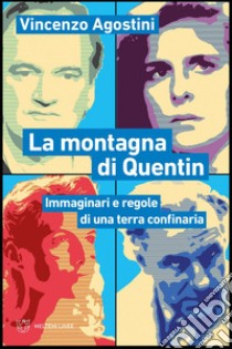 La montagna di Quentin: Immaginari e regole di una terra confinaria. E-book. Formato PDF ebook di Vincenzo Agostini