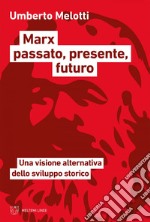 Marx passato, presente, futuro: Una visione alternativa dello sviluppo storico. E-book. Formato EPUB