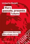 Marx passato, presente, futuro: Una visione alternativa dello sviluppo storico. E-book. Formato EPUB ebook