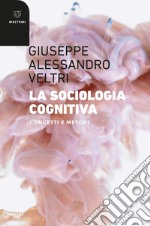 La sociologia cognitiva: Concetti e metodi. E-book. Formato EPUB ebook