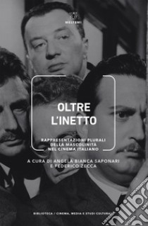 Oltre l’inetto: Rappresentazioni plurali della mascolinità nel cinema italiano. E-book. Formato EPUB ebook di Angela Bianca Saponari