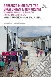 Presenza migrante tra spazi urbani e non urbani: Etnografie su processi, dinamiche e modalità di accoglienza. E-book. Formato EPUB ebook