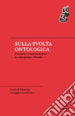 Sulla svolta ontologica: Prospettive e rappresentazioni tra antropologia e filosofia. E-book. Formato EPUB ebook