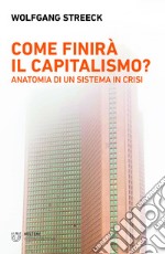 Come finirà il capitalismo?: Anatomia di un sistema in crisi. E-book. Formato EPUB