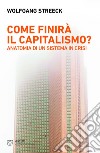 Come finirà il capitalismo?: Anatomia di un sistema in crisi. E-book. Formato EPUB ebook