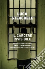 Il carcere invisibile: Etnografia dei saperi medici e psichiatrici nell’arcipelago carcerario. E-book. Formato EPUB ebook