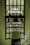 Il carcere invisibile: Etnografia dei saperi medici e psichiatrici nell’arcipelago carcerario. E-book. Formato EPUB ebook