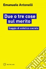 Due o tre cose sul merito: Saggio di estetica sociale. E-book. Formato EPUB