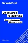 Lo sguardo relazionale: Saggio sul punto cieco delle scienze sociali. E-book. Formato EPUB ebook di Pierpaolo Donati