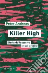 Killer High: Storia della guerra in sei droghe. E-book. Formato PDF ebook