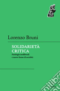 Solidarietà critica: Patologie neoliberali e nuove forme di socialità. E-book. Formato EPUB ebook