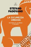 La sicurezza urbana: Da concetto equivoco a inganno. E-book. Formato EPUB ebook di Stefano Padovano