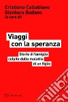 Viaggi con la speranza: Storie di famiglie colpite dalla malattia di un figlio. Rapporto sull’emigrazione sanitaria in Italia. E-book. Formato EPUB ebook