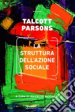 La struttura dell’azione sociale: Uno studio di teoria sociale con particolare riferimento a un gruppo di autori europei recenti. Vol. I e II. E-book. Formato EPUB ebook