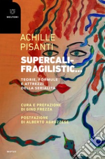 Supercalifragilistic…: Teorie, formule e attrezzi della serialità. E-book. Formato EPUB ebook di Achille Pisanti