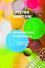 L’immaginazione intermediale: Perlustrare, rifigurare, testimoniare il mondo visibile. E-book. Formato EPUB